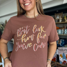 Load image into Gallery viewer, But Look How Far You&#39;ve Came Tee Shirt
