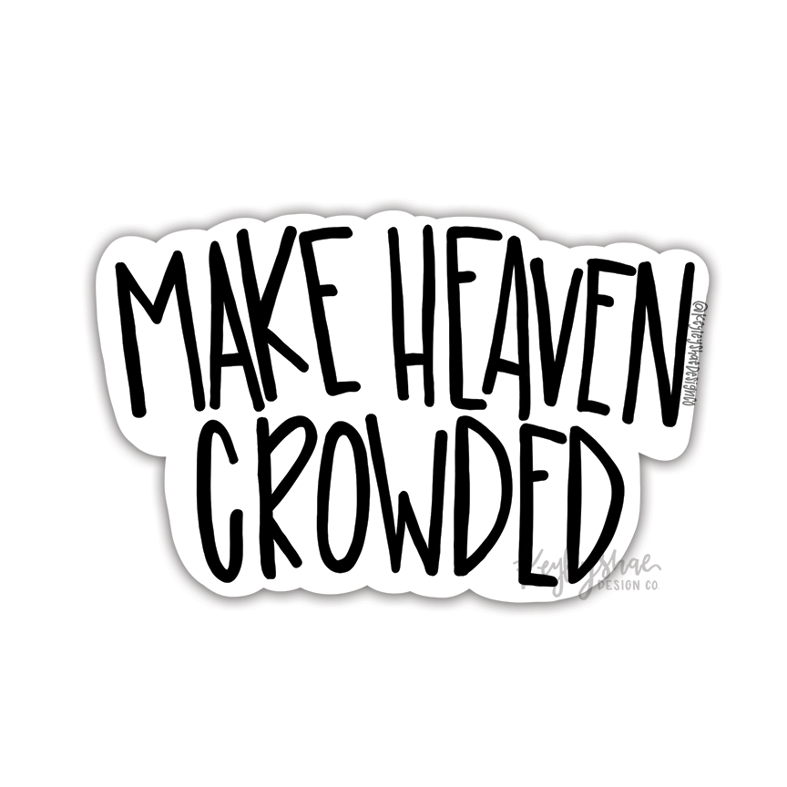 Make Heaven Crowded - Waterproof Sticker