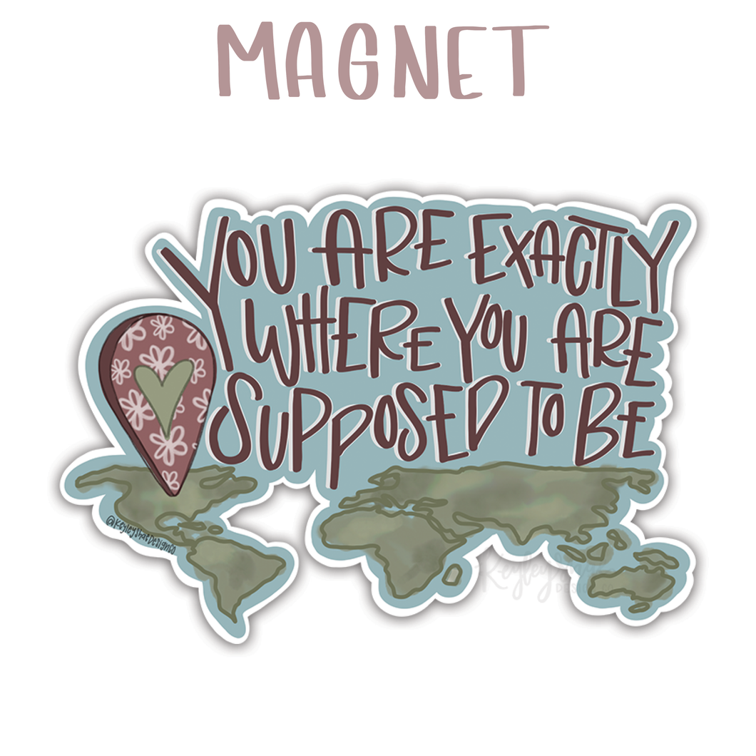 You Are Exactly Where You Are Supposed To Be Magnet