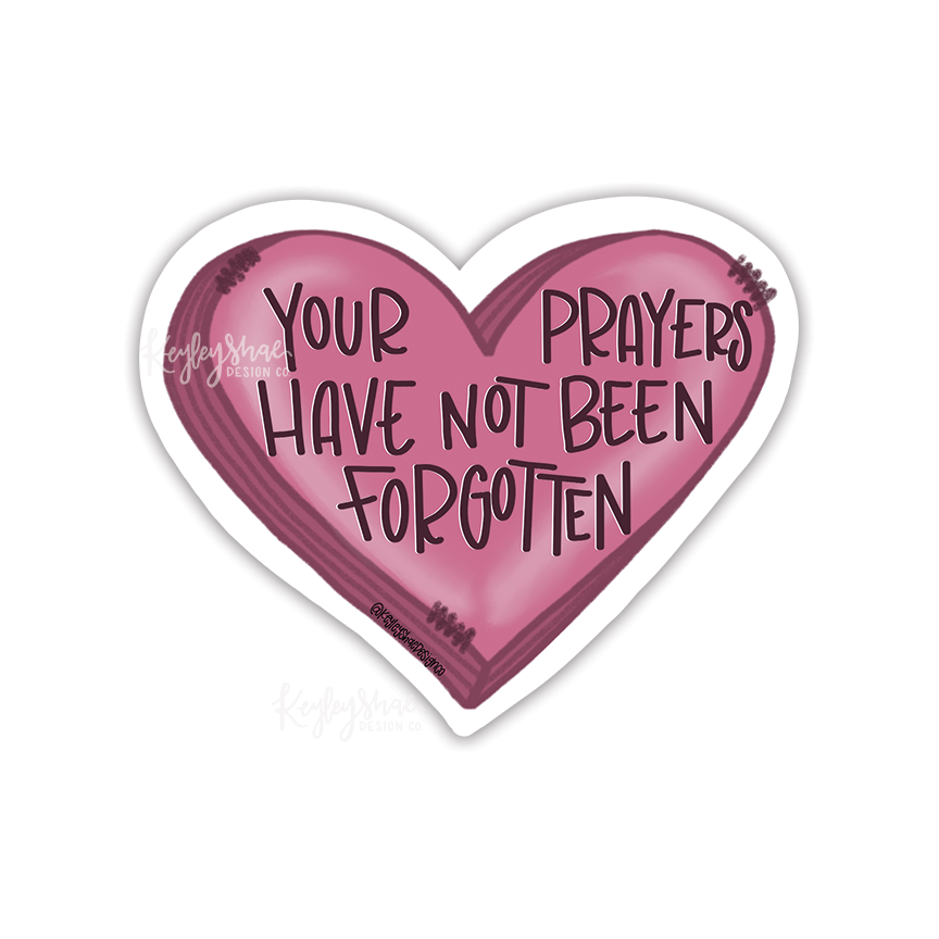 Your Prayer Have Not Been Forgotten Sticker