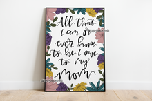 Load image into Gallery viewer, All That I Am I Owe To My Mom Art Print
